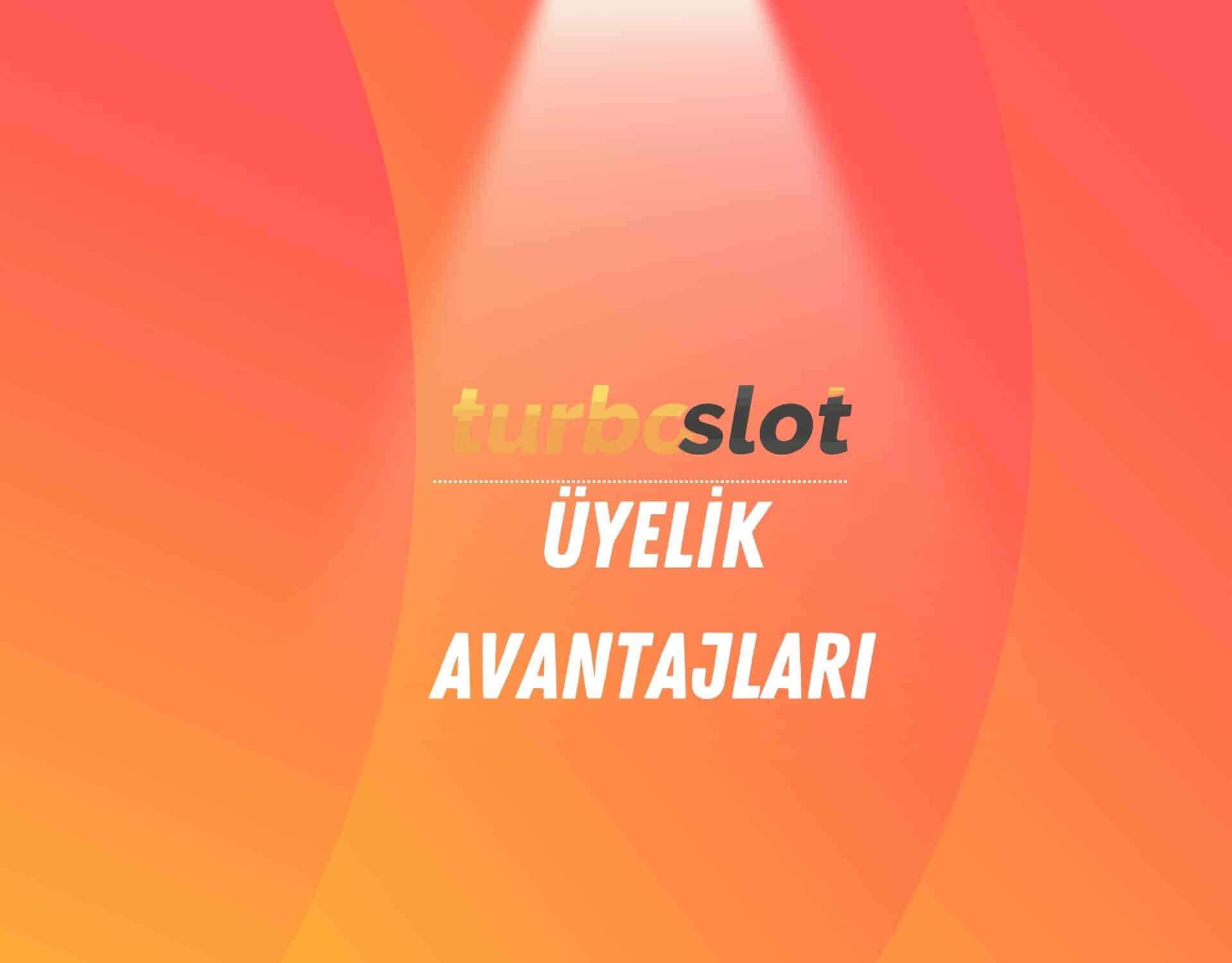 turboslot-uyelik-avantajlari