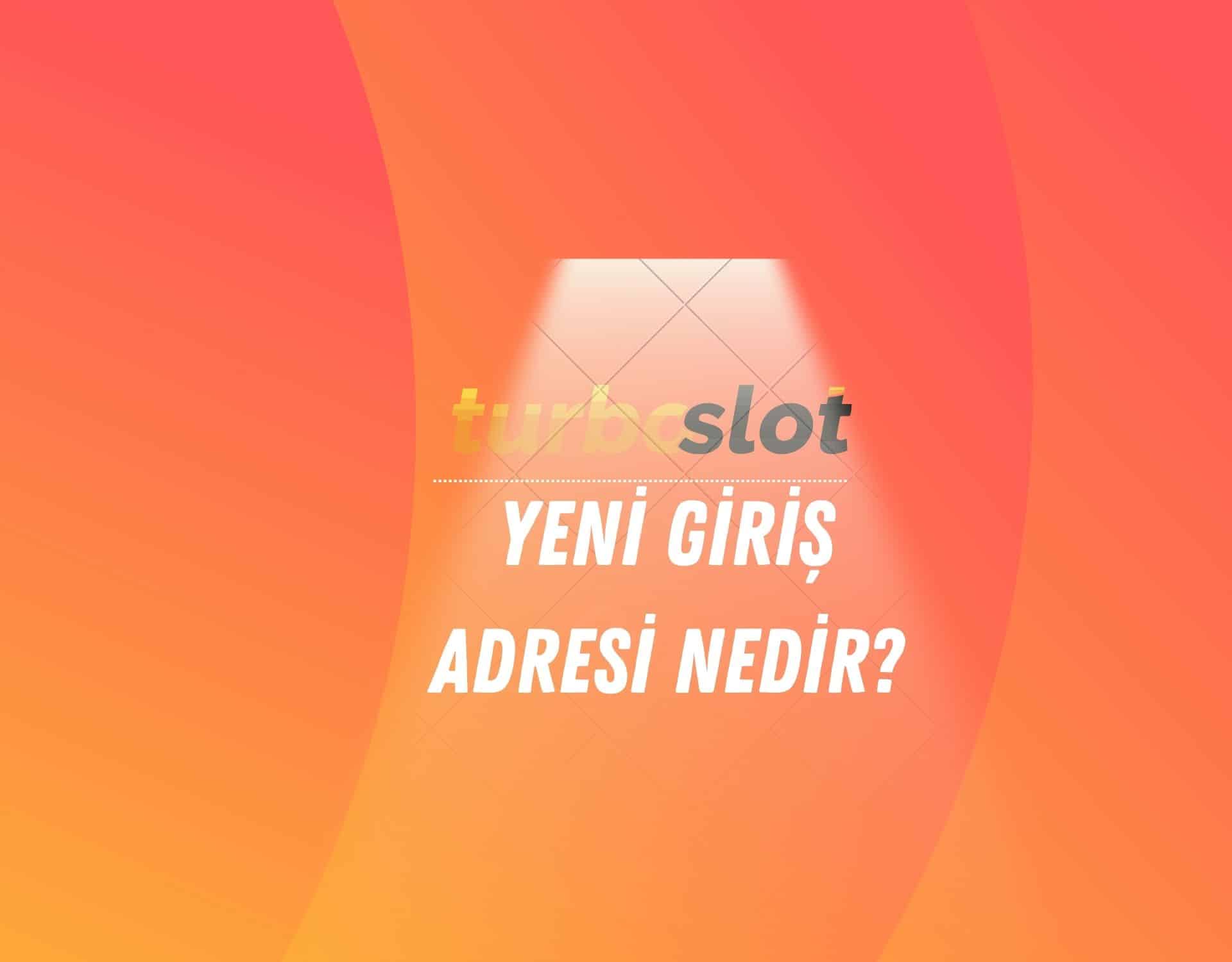 turboslot-yeni-giris-adresi-nedir