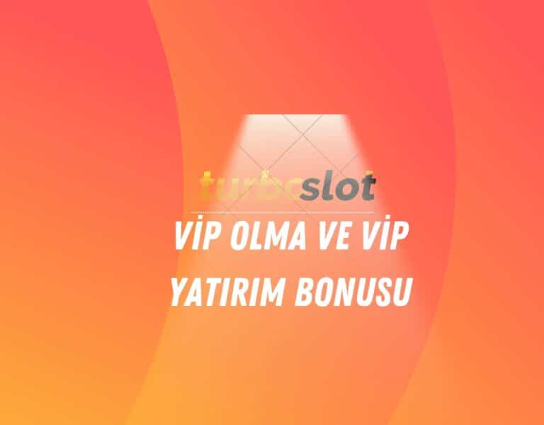 turboslot-vip-olma-ve-vip-yatirim-bonusu